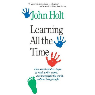 Learning All the Time - by  John Holt (Paperback)