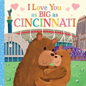 I Love You as Big as Cincinnati - by  Rose Rossner (Board Book) - 1 of 1