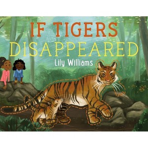 If Tigers Disappeared - (If Animals Disappeared) by  Lily Williams (Hardcover) - 1 of 1