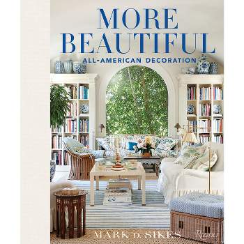 More Beautiful - by  Mark D Sikes (Hardcover)