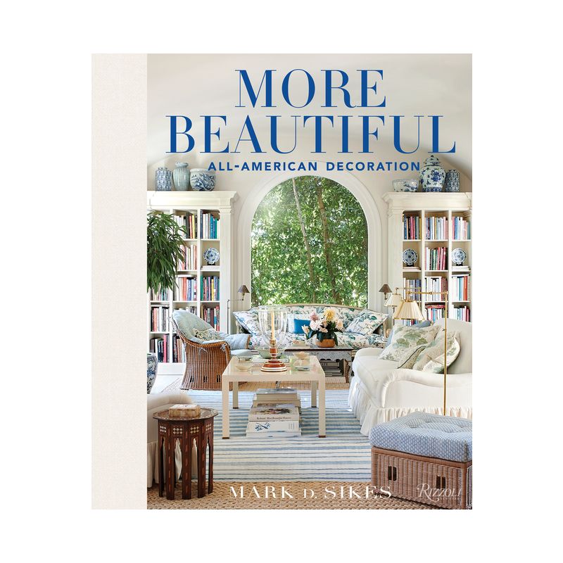 More Beautiful - by  Mark D Sikes (Hardcover), 1 of 4