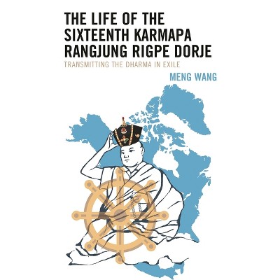 Life of the Sixteenth Karmapa Rangjung Rigpe Dorje - (Studies in Modern Tibetan Culture) by  Meng Wang (Paperback)