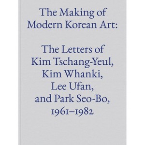 The Making of Modern Korean Art - (Hardcover) - 1 of 1