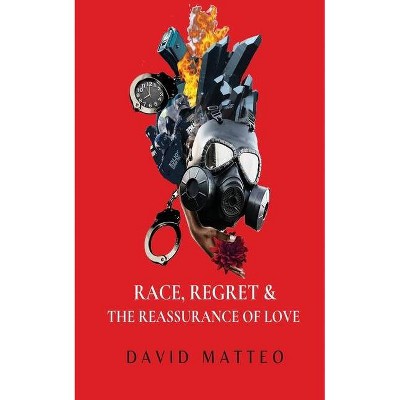 Race, Regret, and the Reassurance of Love - by  David Matteo (Paperback)