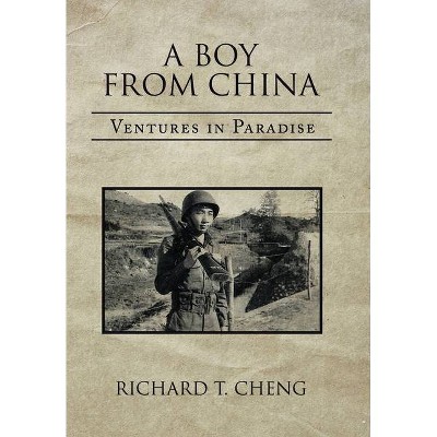 A Boy from China - by  Richard T Cheng (Hardcover)