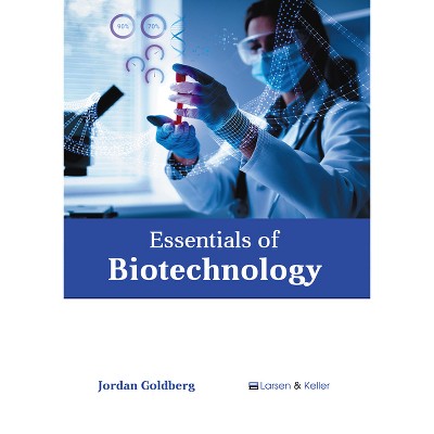 Essentials of Biotechnology - by  Jordan Goldberg (Hardcover)