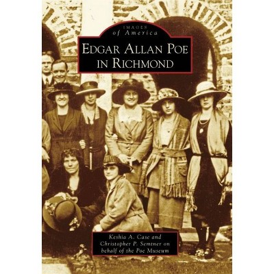 Edgar Allan Poe in Richmond - by Keshia A. Case (Paperback)