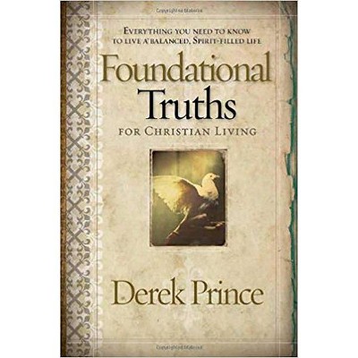 Foundational Truths for Christian Living - by  Derek Prince (Paperback)