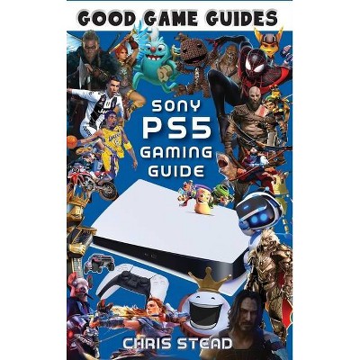 PlayStation 5 Gaming Guide - by  Chris Stead (Hardcover)