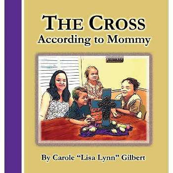 The Cross According to Mommy - (Encouraging Scripture Books) by Carole Gilbert