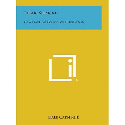 Public Speaking - by  Dale Carnegie (Hardcover)