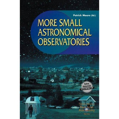 More Small Astronomical Observatories - (Patrick Moore Practical Astronomy) 2nd Edition by  Patrick Moore (Paperback)