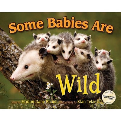 Some Babies Are Wild - (Wildlife Picture Books) by  Marion Dane Bauer (Hardcover)