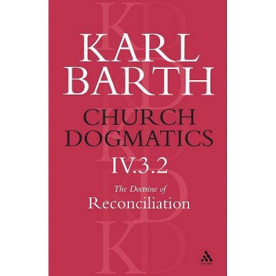 Church Dogmatics The Doctrine of Reconciliation, Volume 4, Part 3.2 - by  Karl Barth (Paperback)