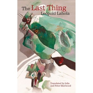 The Last Thing - (Modern Slovak Classics) by  Leopold Lahola (Paperback) - 1 of 1