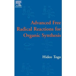 Advanced Free Radical Reactions for Organic Synthesis - by  Hideo Togo (Hardcover) - 1 of 1