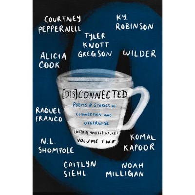 [Dis]connected Volume 2, 2 - (A [dis]connected Poetry Collaboration) by  Tyler Knott Gregson & Courtney Peppernell & K y Robinson (Paperback)