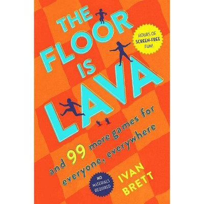 The Floor Is Lava : And 99 More Games For Everyone, Everywhere - By Ivan Brett ( Paperback )