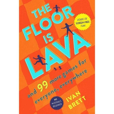 Floor Is Lava : And 99 More Games for Everyone, Everywhere -  by Ivan Brett (Paperback)