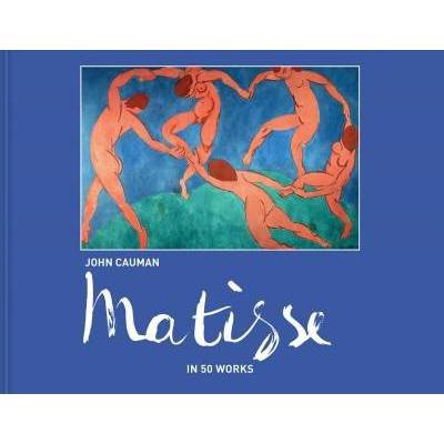 Matisse: In 50 Works - by  John Cauman (Hardcover)