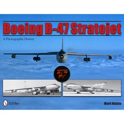 Boeing B-47 Stratojet - by  Mark Natola (Hardcover)