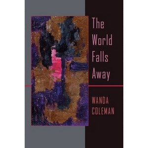 The World Falls Away - (Pitt Poetry) by  Wanda Coleman (Paperback) - 1 of 1