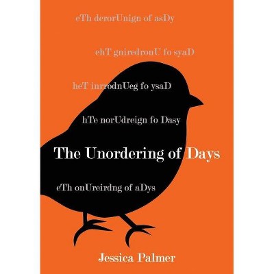 The Unordering of Days - by  Jessica Palmer (Paperback)