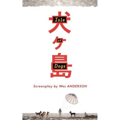 Isle of Dogs - by  Wes Anderson (Hardcover)