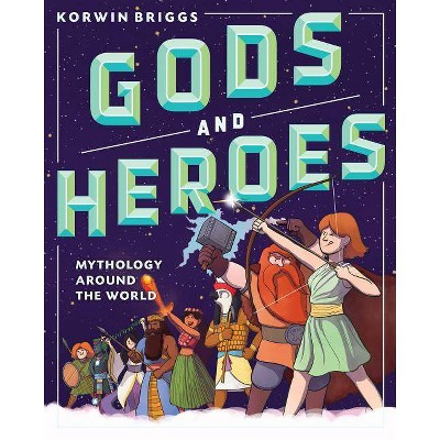 Gods and Heroes - by  Korwin Briggs (Hardcover)