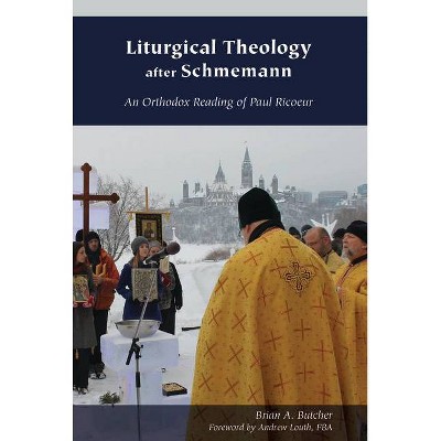 Liturgical Theology After Schmemann - (Orthodox Christianity and Contemporary Thought) by  Brian A Butcher (Paperback)