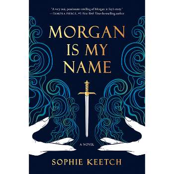 Morgan Is My Name - (The Morgan Le Fay) by  Sophie Keetch (Paperback)