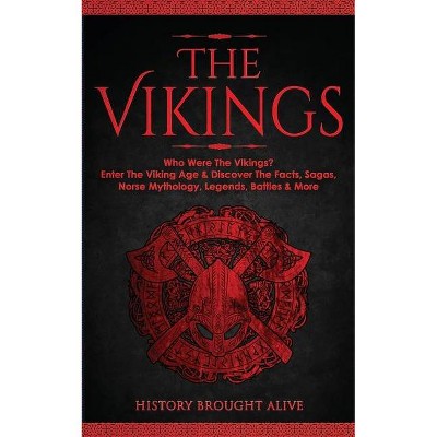 The Vikings - by  History Brought Alive (Paperback)