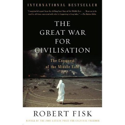 The Great War for Civilisation - by  Robert Fisk (Paperback)