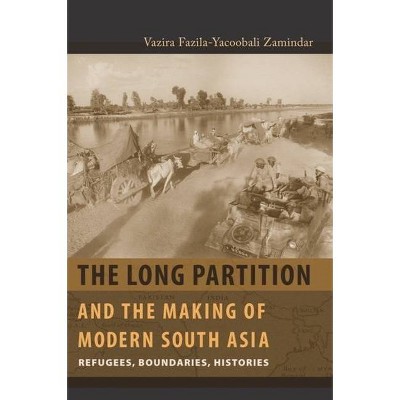 The Long Partition and the Making of Modern South Asia - (Cultures of History) by  Vazira Fazila Zamindar (Paperback)