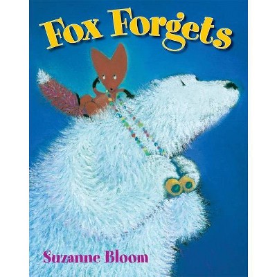 Fox Forgets - (Goose and Bear Books) by  Suzanne Bloom (Hardcover)