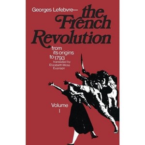 The French Revolution - (From Its Origins to 1793) by  Georges Lefebvre (Paperback) - 1 of 1