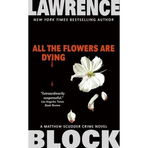 All the Flowers Are Dying - (Matthew Scudder) by  Lawrence Block (Paperback) - 1 of 1