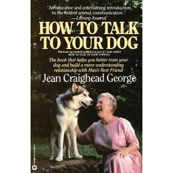 How to Talk to Your Dog - by  C George (Paperback)