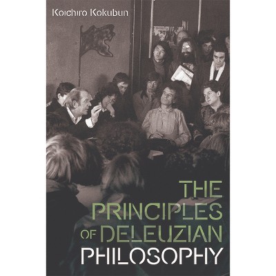 The Principles of Deleuzian Philosophy - (Plateaus - New Directions in Deleuze Studies) by  Koichiro Kokubun (Paperback)