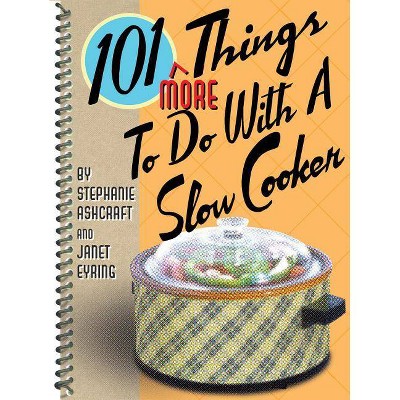 101 More Things to Do with a Slow Cooker - by  Stephanie Ashcraft & Janet Eyring (Spiral Bound)
