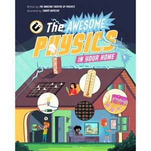 The Awesome Physics in Your Home - (Science All Around Us) by  The Amazing Theatre of Physics (Hardcover) - 1 of 1