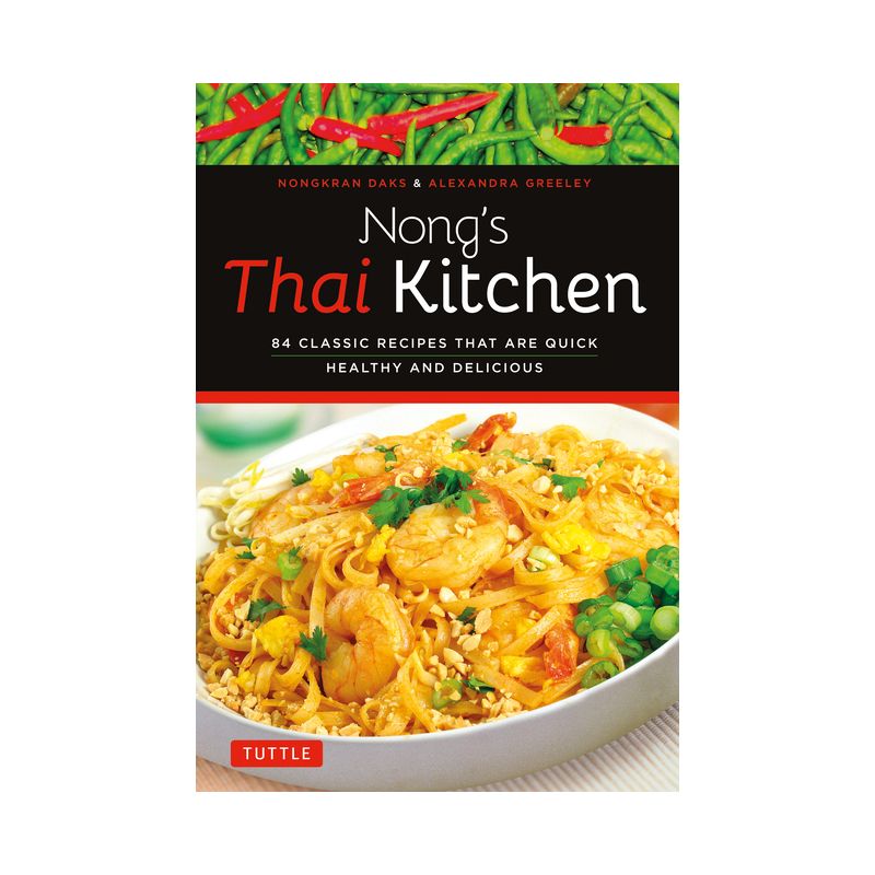 Nong's Thai Kitchen - by  Nongkran Daks & Alexandra Greeley (Paperback), 1 of 2