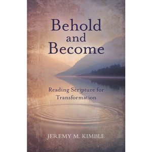 Behold and Become - by  Jeremy M Kimble (Paperback) - 1 of 1