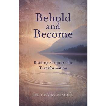 Behold and Become - by  Jeremy M Kimble (Paperback)