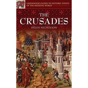 Crusades - (Greenwood Guides to Historic Events of the Medieval World) Annotated by  Helen Nicholson (Hardcover) - 1 of 1