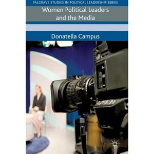 Women Political Leaders and the Media - (Palgrave Studies in Political Leadership) by  D Campus (Hardcover) - 1 of 1