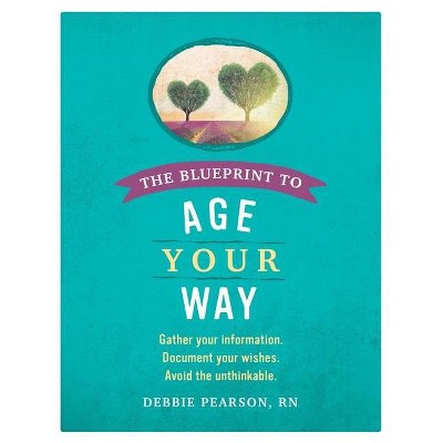 The Blueprint to Age Your Way - by  Rn Debbie Pearson (Paperback)