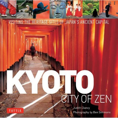 Kyoto: City of Zen - by  Judith Clancy (Hardcover)