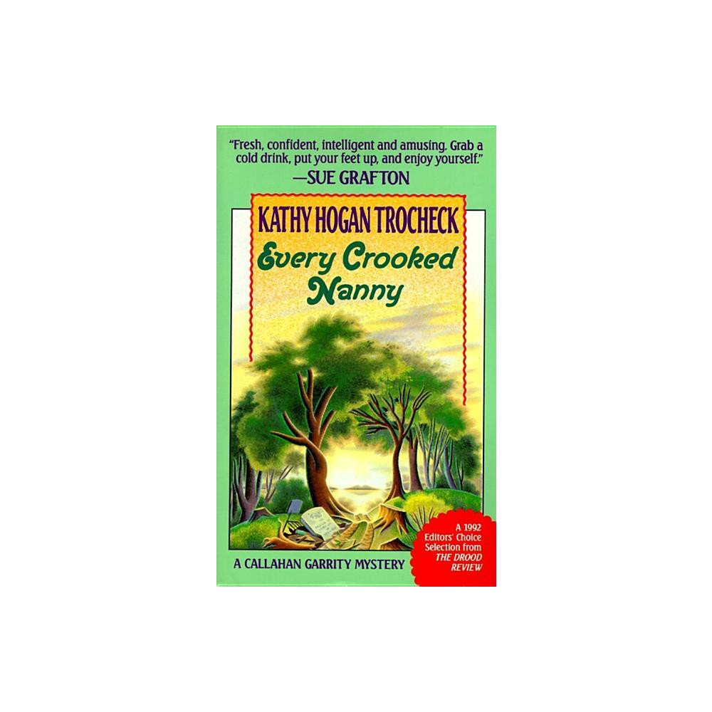 Every Crooked Nanny - (Callahan Garrity Mysteries (Paperback)) by Kathy Hogan Trocheck (Paperback)