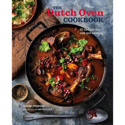 The Dutch Oven Cookbook - by  Louise Pickford (Hardcover)